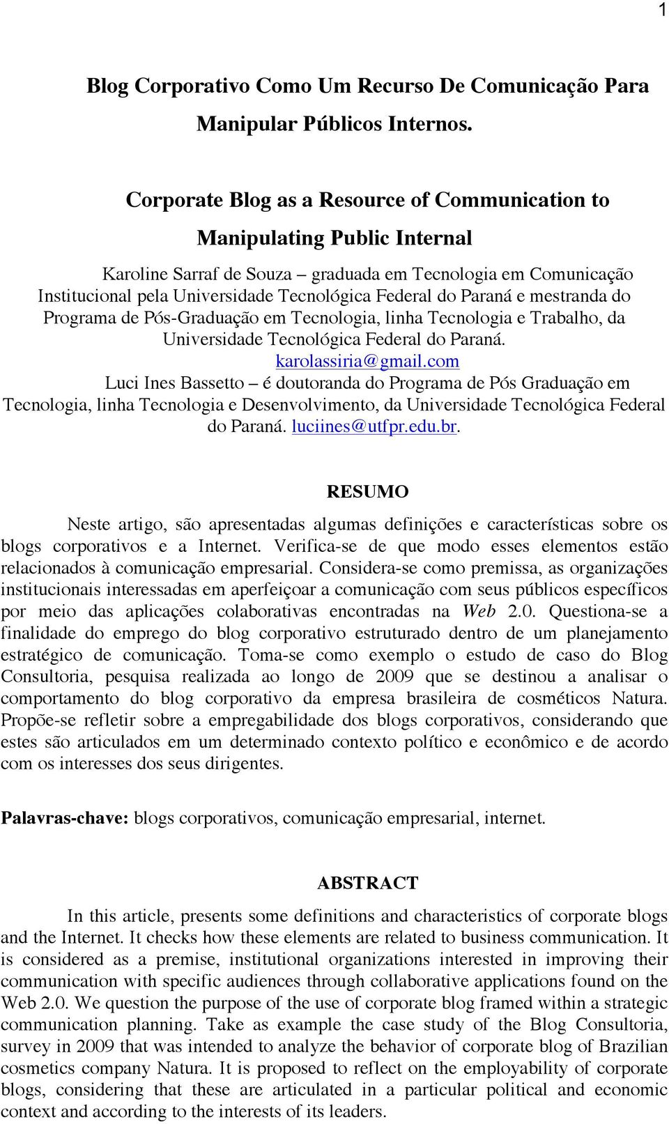 Paraná e mestranda do Programa de Pós-Graduação em Tecnologia, linha Tecnologia e Trabalho, da Universidade Tecnológica Federal do Paraná. karolassiria@gmail.