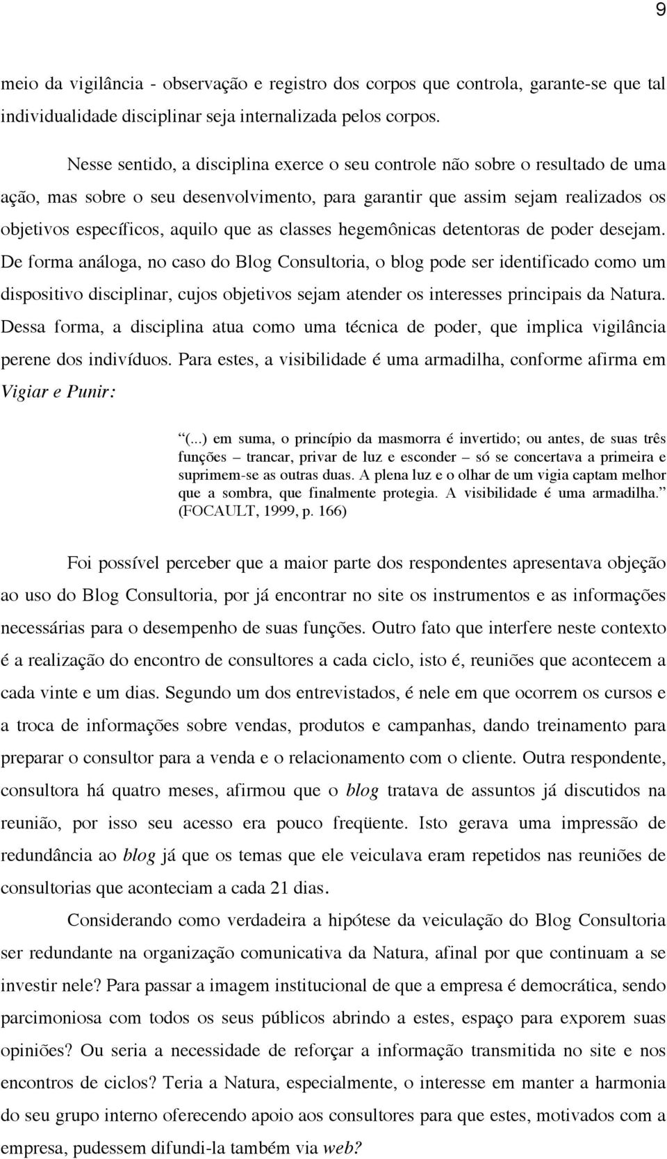 classes hegemônicas detentoras de poder desejam.