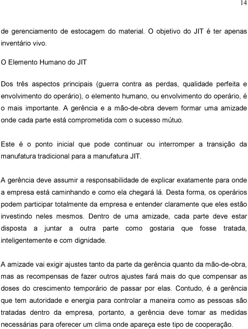 A gerência e a mão-de-obra devem formar uma amizade onde cada parte está comprometida com o sucesso mútuo.