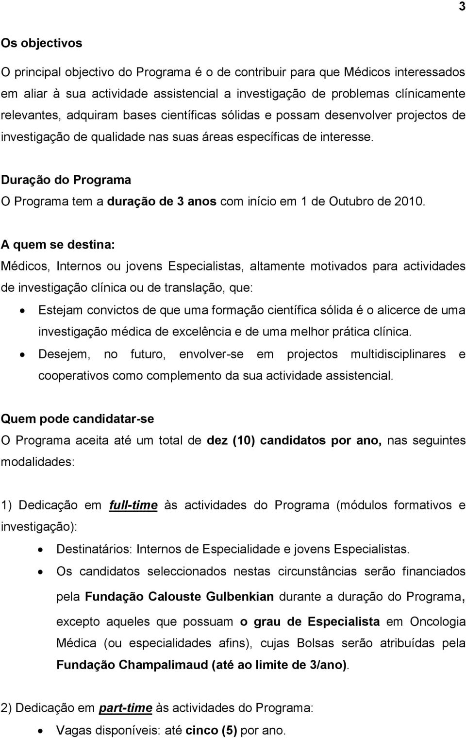 Duração do Programa O Programa tem a duração de 3 anos com início em 1 de Outubro de 2010.