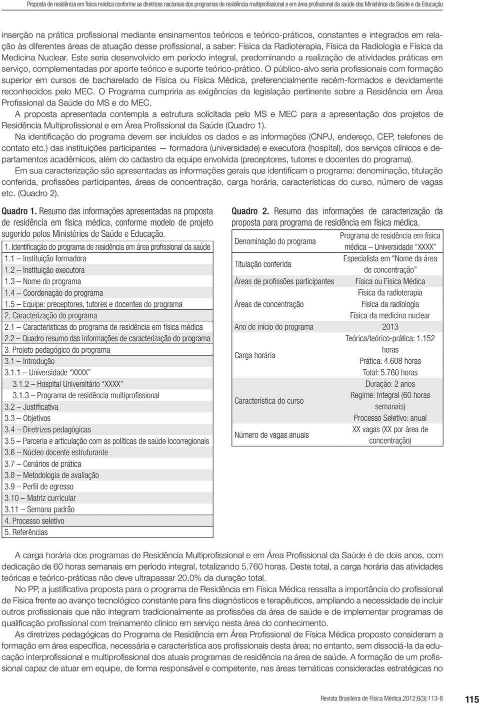 Física da Radiologia e Física da Medicina Nuclear.