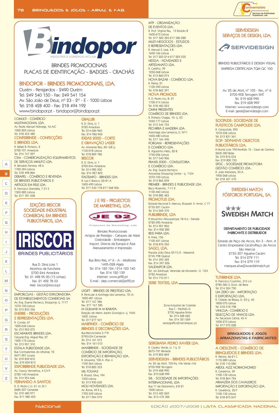 . rancisco randela, 7-51 1500-285 isboa el: 217 781 238 ÇÕ Á,. ua. inis ote 1 oinhos da uncheira 2700-244 madora el: 21 498 95 00 (15 inhas) ax: 21 492 78 03 ail: iriscor@iriscor.pt - Ã X v. ng.