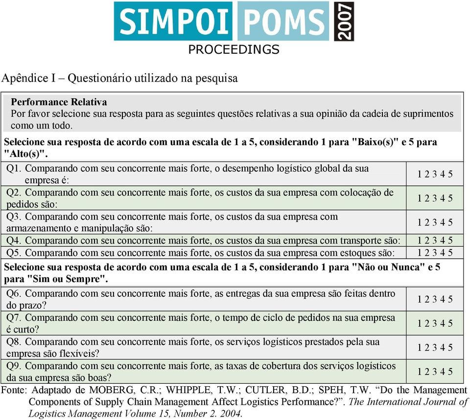 Comparando com seu concorrente mais forte, o desempenho logístico global da sua 1 2 3 4 5 empresa é: Q2.