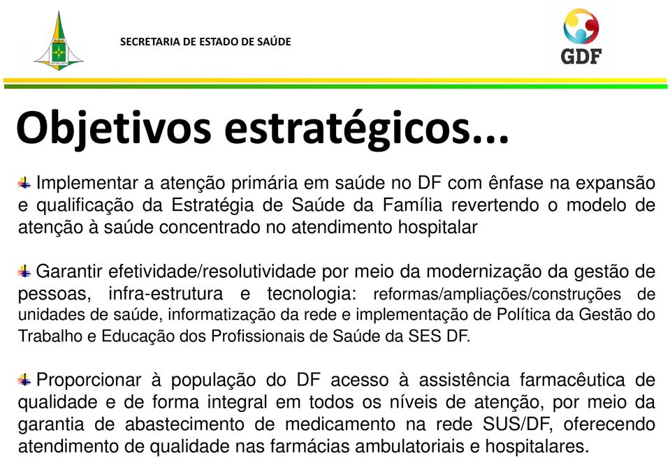 Garantir efetividade/resolutividade por meio da modernização da gestão de pessoas, infra-estrutura e tecnologia: reformas/ampliações/construções de unidades de saúde, informatização da rede e