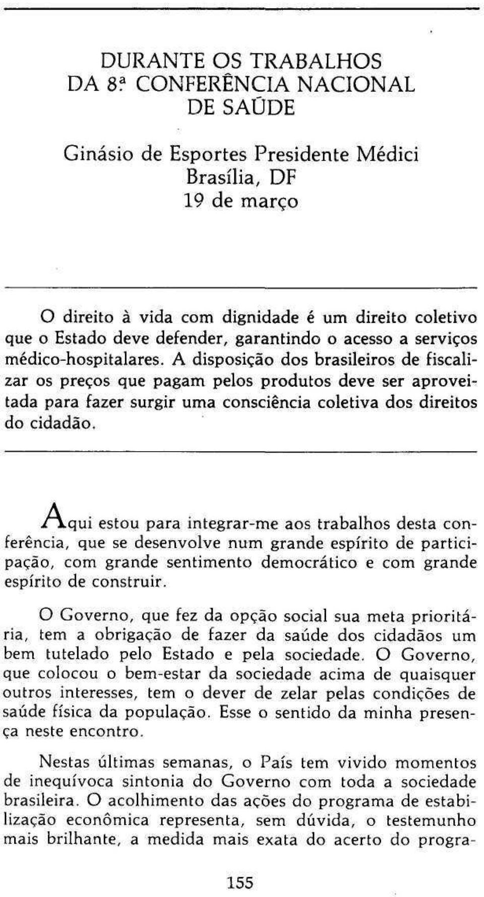 serviços médico-hospitalares. A disposição dos brasileiros de fiscalizar os preços que pagam pelos produtos deve ser aproveitada para fazer surgir uma consciência coletiva dos direitos do cidadão. i.