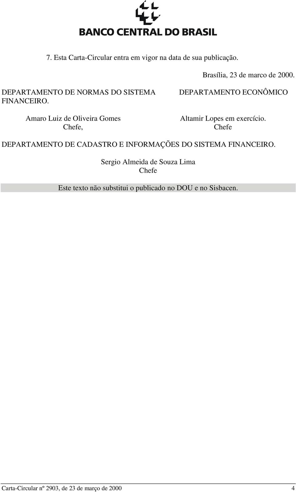 Amaro Luiz de Oliveira Gomes Chefe, DEPARTAMENTO ECONÔMICO Altamir Lopes em exercício.