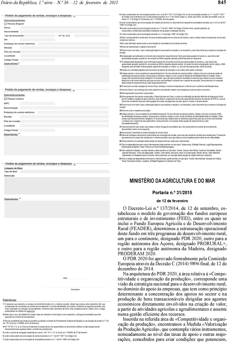 Localidade Código Postal Dependentes: 31 8 Juntar comprovativo da comunicação prevista na al. c) do Art.º 1101.º do Código Civil ou da comunicação prevista no n.º 1 do Art.º 1103.