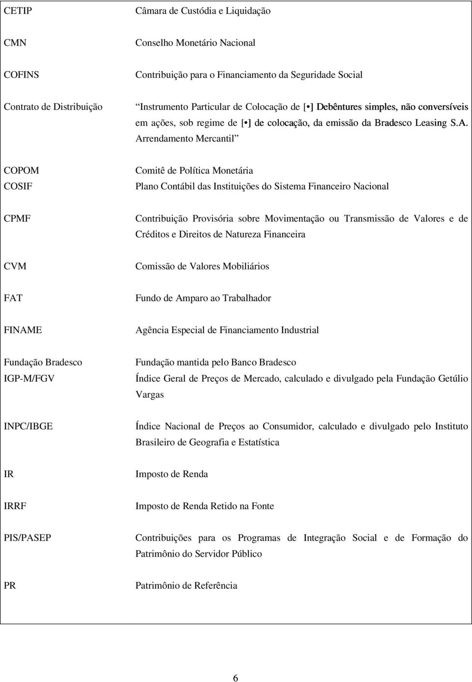 Arrendamento Mercantil COPOM COSIF Comitê de Política Monetária Plano Contábil das Instituições do Sistema Financeiro Nacional CPMF Contribuição Provisória sobre Movimentação ou Transmissão de