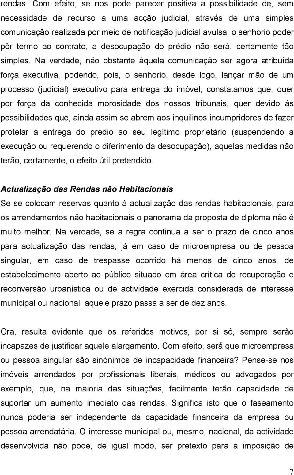 senhorio poder pôr termo ao contrato, a desocupação do prédio não será, certamente tão simples.