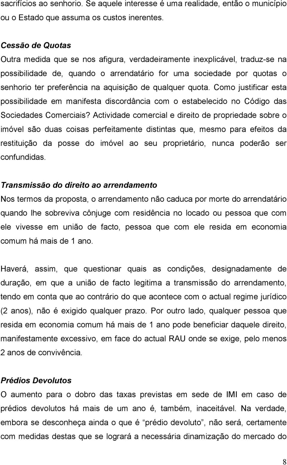 aquisição de qualquer quota. Como justificar esta possibilidade em manifesta discordância com o estabelecido no Código das Sociedades Comerciais?