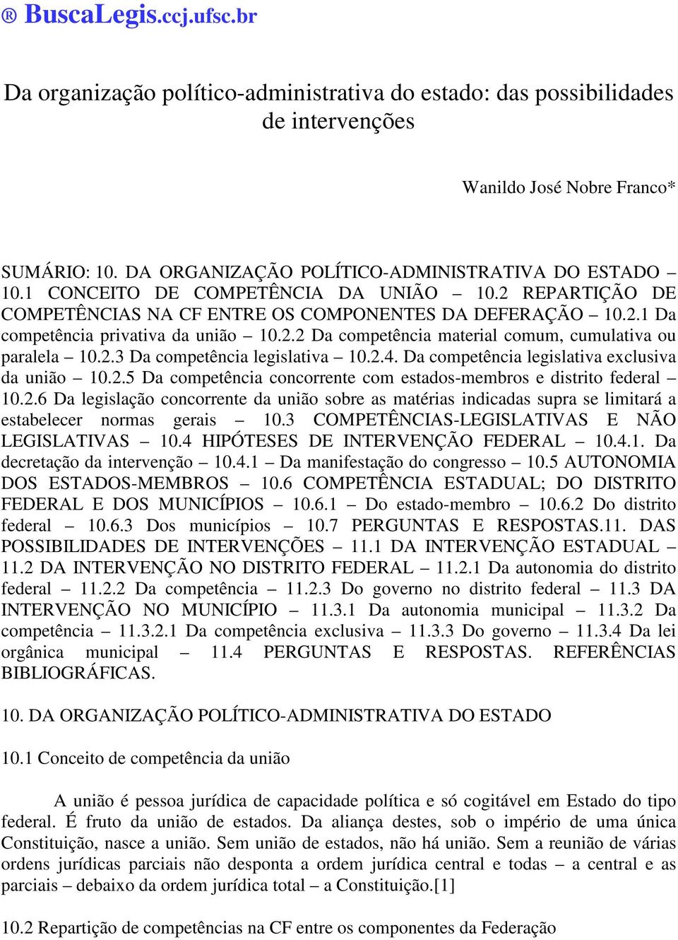 2.3 Da competência legislativa 10.2.4. Da competência legislativa exclusiva da união 10.2.5 Da competência concorrente com estados-membros e distrito federal 10.2.6 Da legislação concorrente da união sobre as matérias indicadas supra se limitará a estabelecer normas gerais 10.