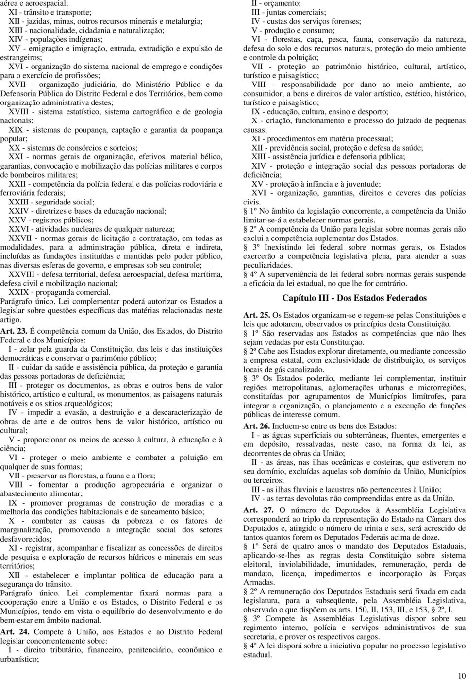 Ministério Público e da Defensoria Pública do Distrito Federal e dos Territórios, bem como organização administrativa destes; XVIII - sistema estatístico, sistema cartográfico e de geologia