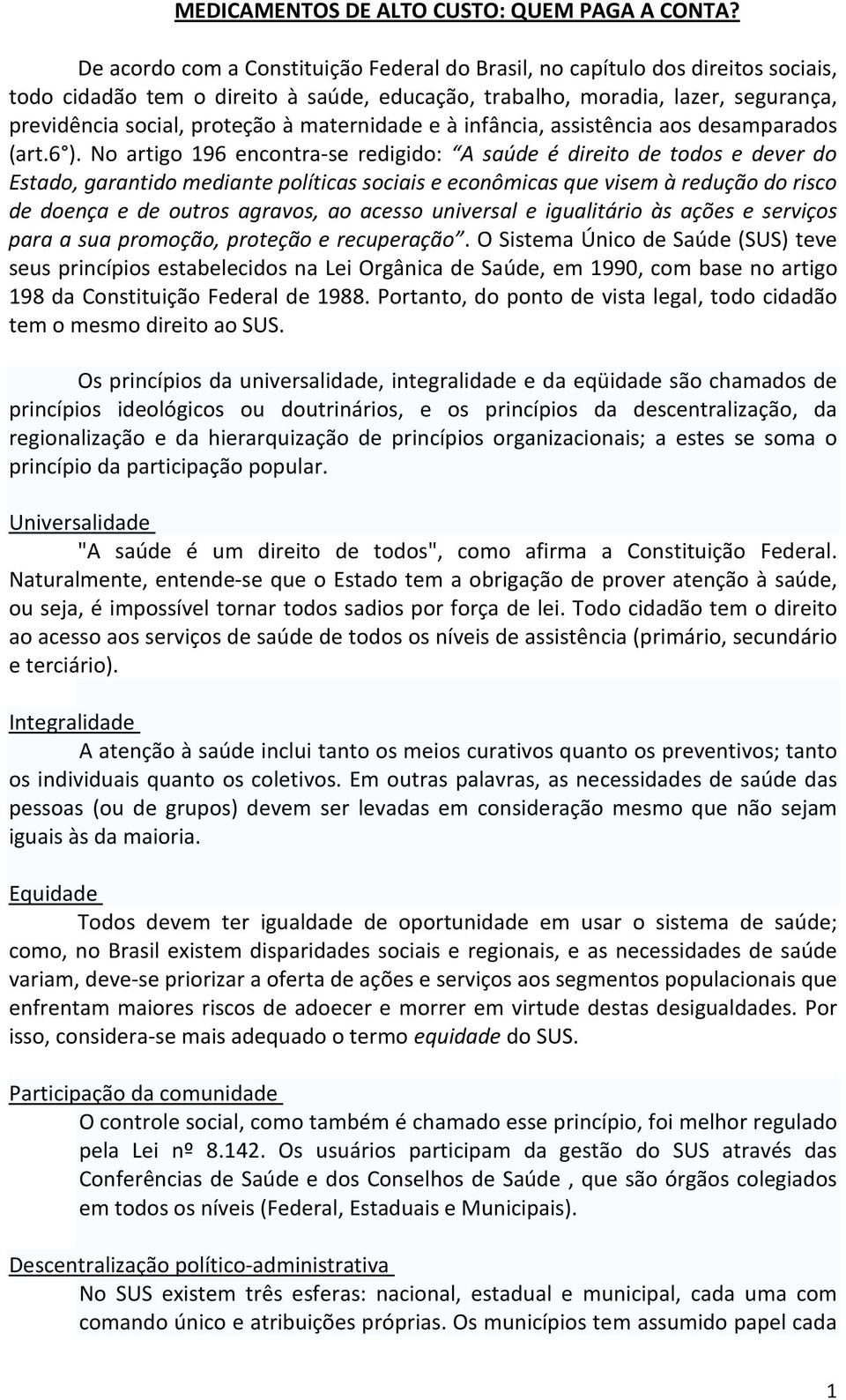 maternidade e à infância, assistência aos desamparados (art.6 ).