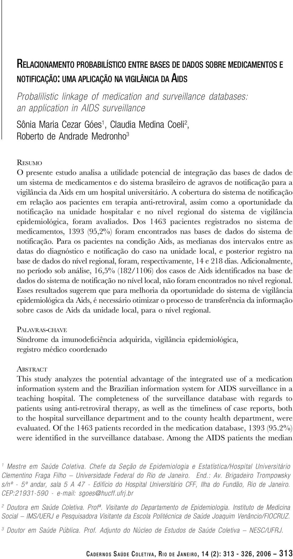 sistema de medicamentos e do sistema brasileiro de agravos de notificação para a vigilância da Aids em um hospital universitário.