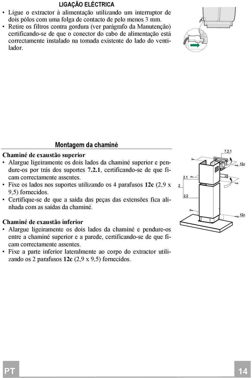 Montagem da chaminé Chaminé de exaustão superior Alargue ligeiramente os dois lados da chaminé superior e pendure-os por trás dos suportes 7.2.1, certificando-se de que ficam correctamente assentes.