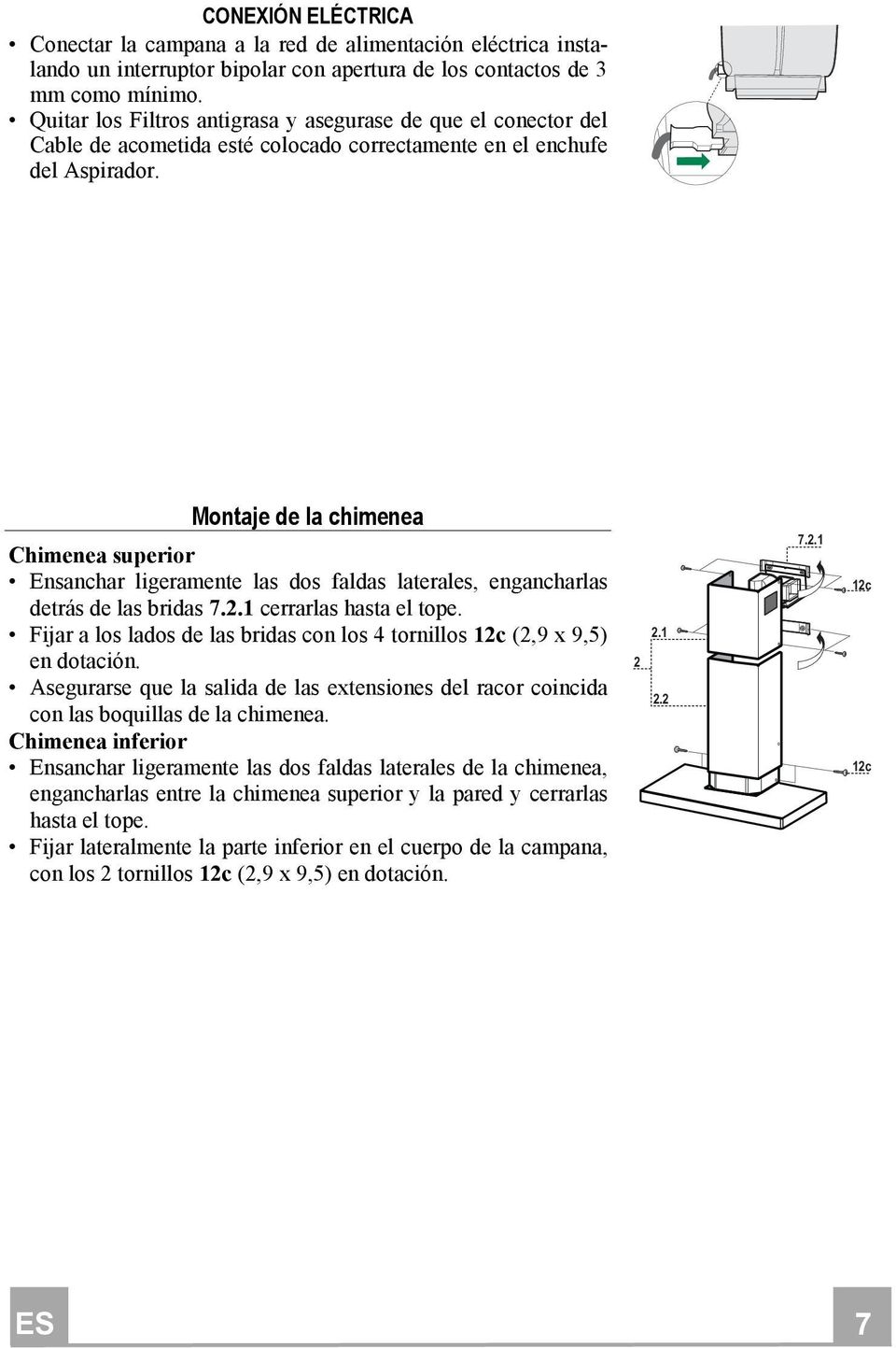 Montaje de la chimenea Chimenea superior Ensanchar ligeramente las dos faldas laterales, engancharlas detrás de las bridas 7.2.1 cerrarlas hasta el tope.