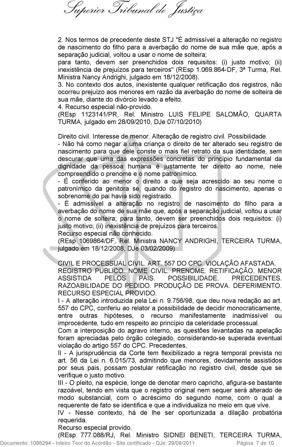 Ministra Nancy Andrighi, julgado em 18/12/2008). 3.