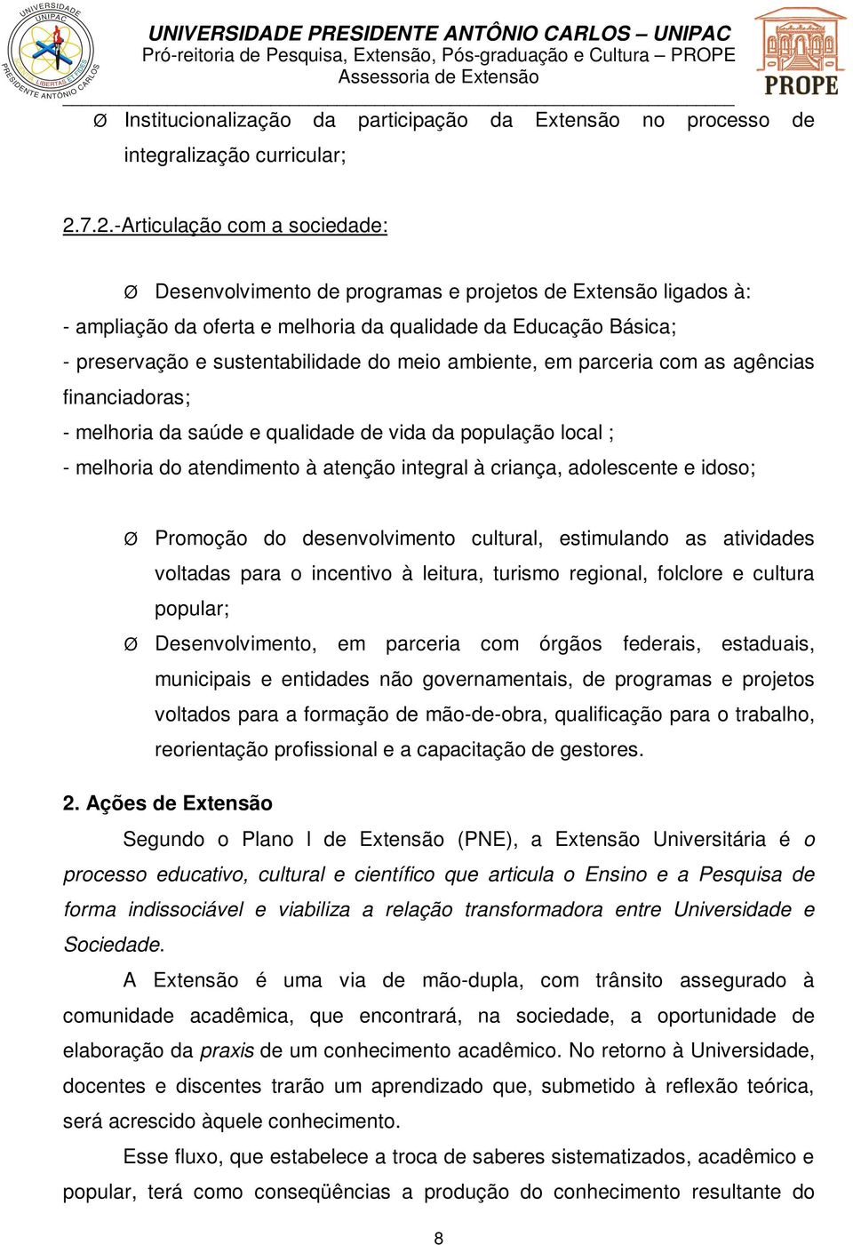 meio ambiente, em parceria com as agências financiadoras; - melhoria da saúde e qualidade de vida da população local ; - melhoria do atendimento à atenção integral à criança, adolescente e idoso;