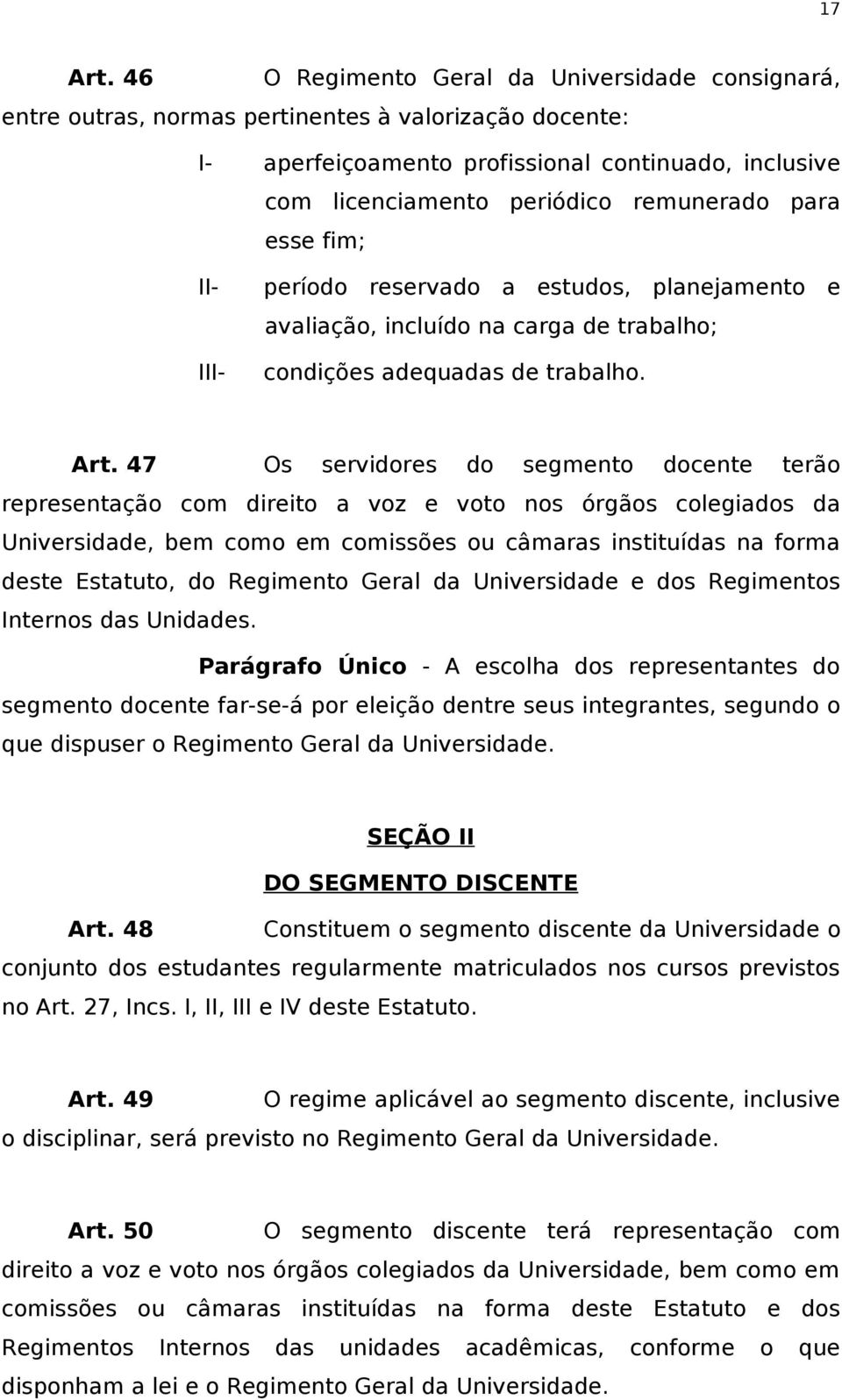 para esse fim; período reservado a estudos, planejamento e avaliação, incluído na carga de trabalho; condições adequadas de trabalho. Art.