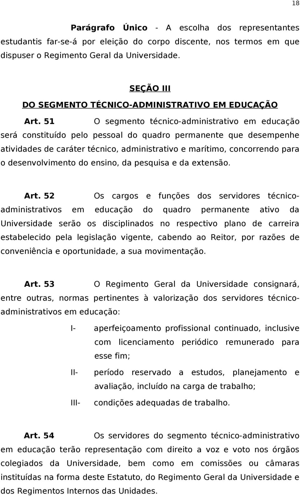 51 O segmento técnico-administrativo em educação será constituído pelo pessoal do quadro permanente que desempenhe atividades de caráter técnico, administrativo e marítimo, concorrendo para o