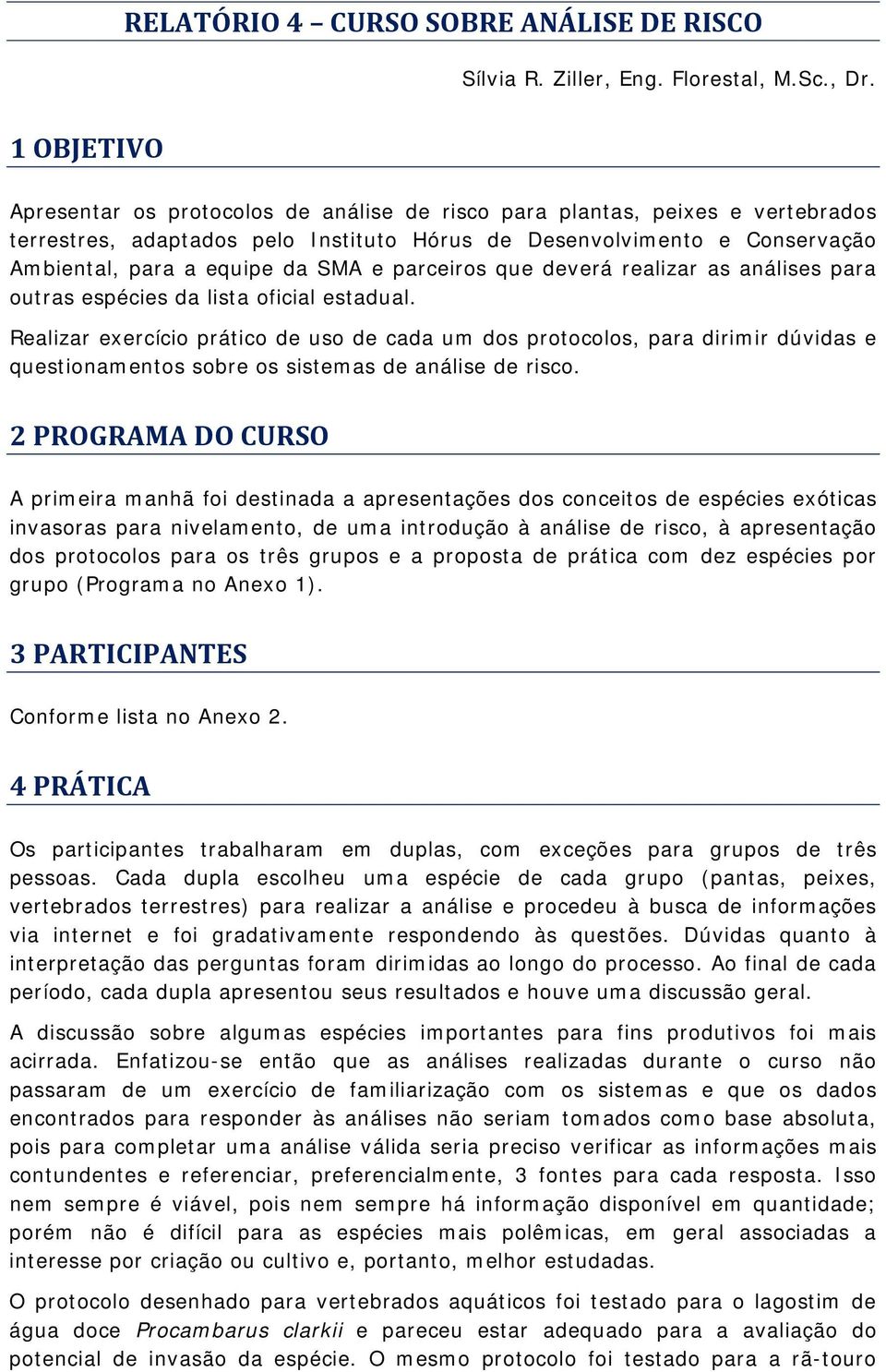 e parceiros que deverá realizar as análises para outras espécies da lista oficial estadual.