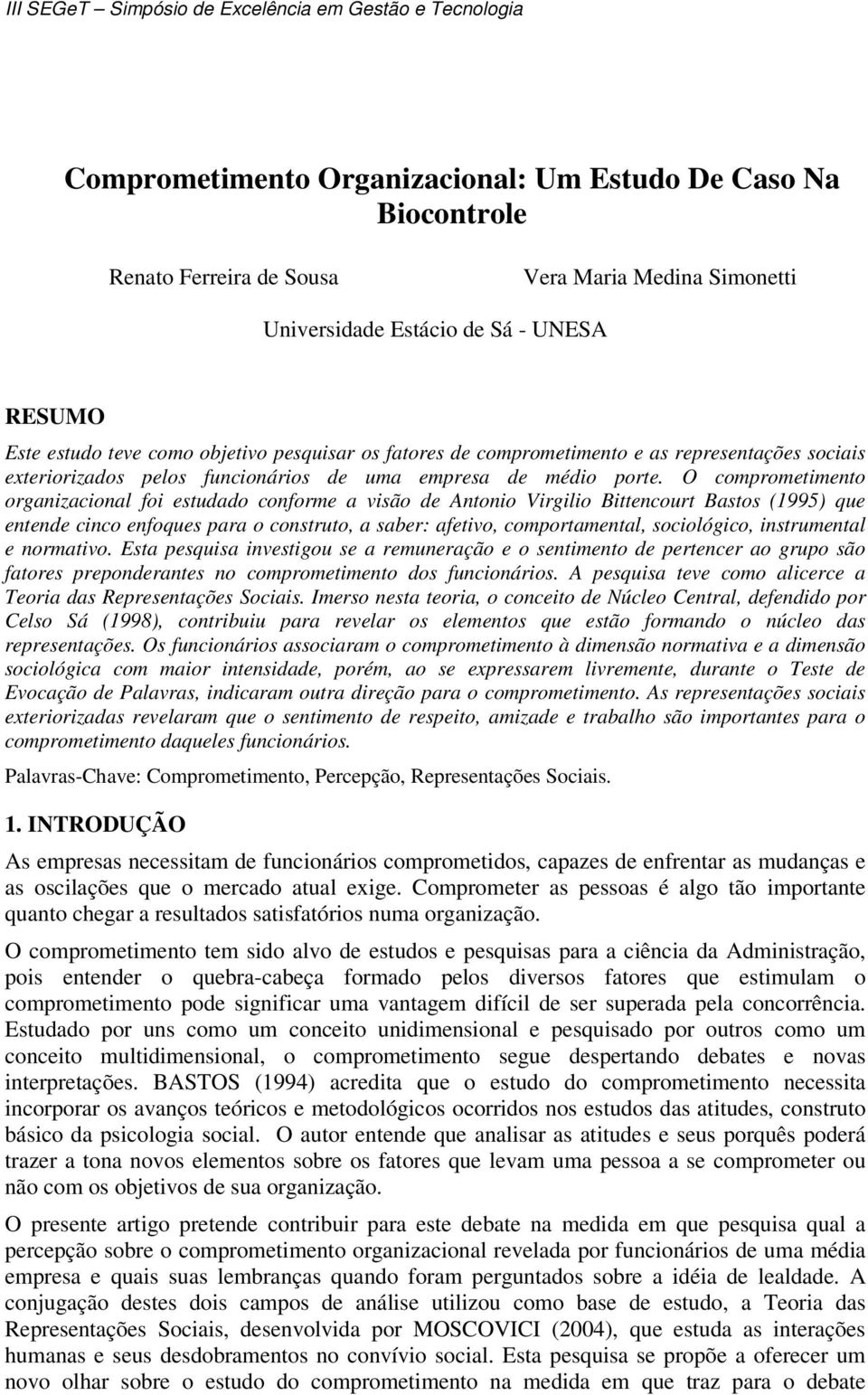 O comprometimento organizacional foi estudado conforme a visão de Antonio Virgilio Bittencourt Bastos (1995) que entende cinco enfoques para o construto, a saber: afetivo, comportamental,