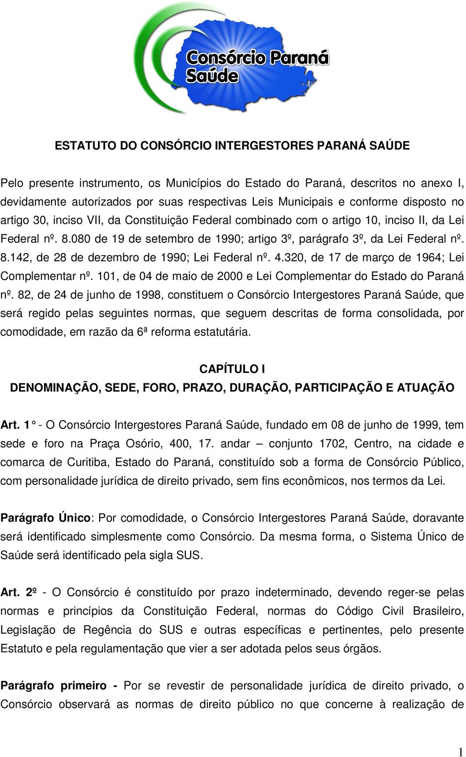 080 de 19 de setembro de 1990; artigo 3º, parágrafo 3º, da Lei Federal nº. 8.142, de 28 de dezembro de 1990; Lei Federal nº. 4.320, de 17 de março de 1964; Lei Complementar nº.