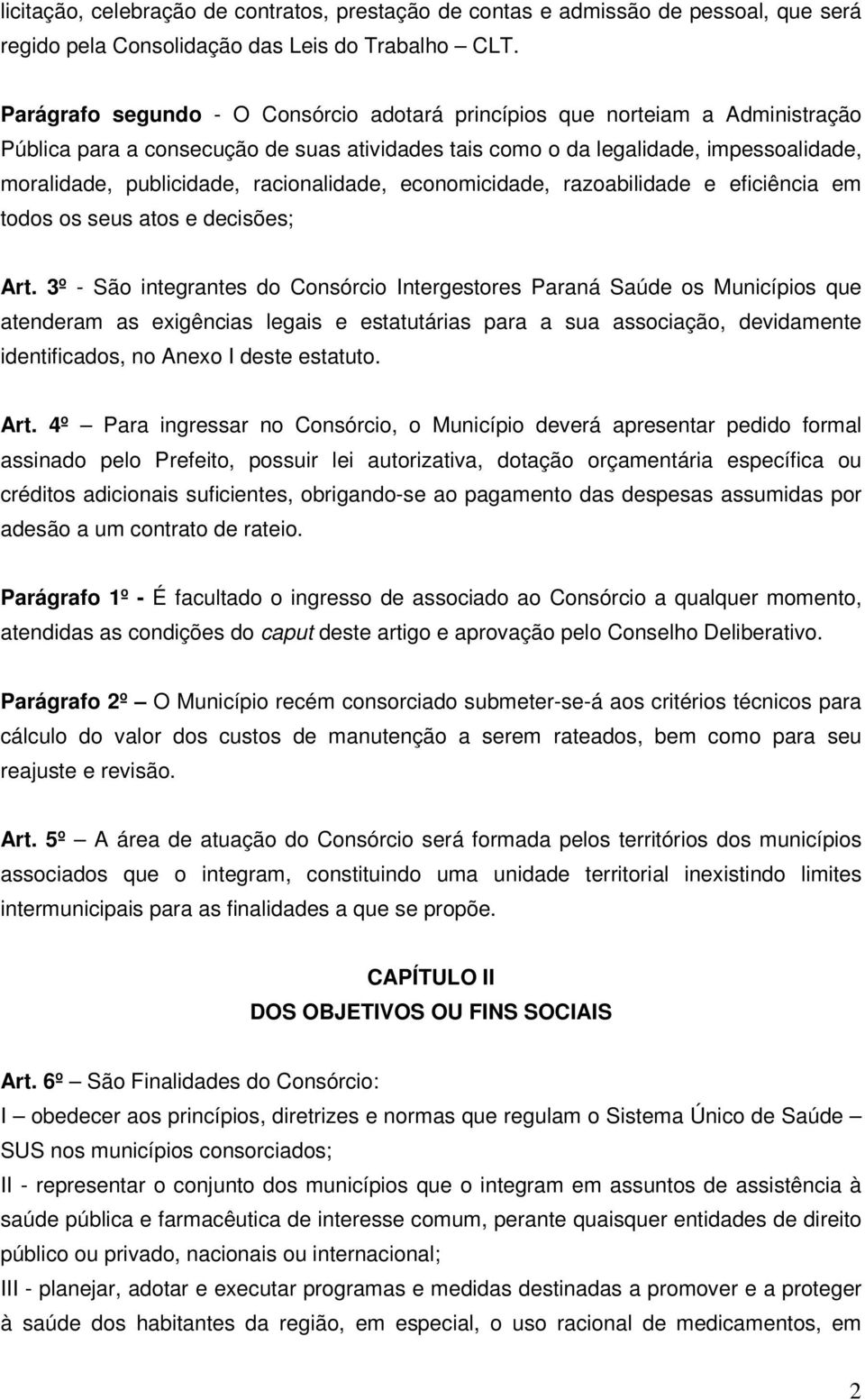 racionalidade, economicidade, razoabilidade e eficiência em todos os seus atos e decisões; Art.