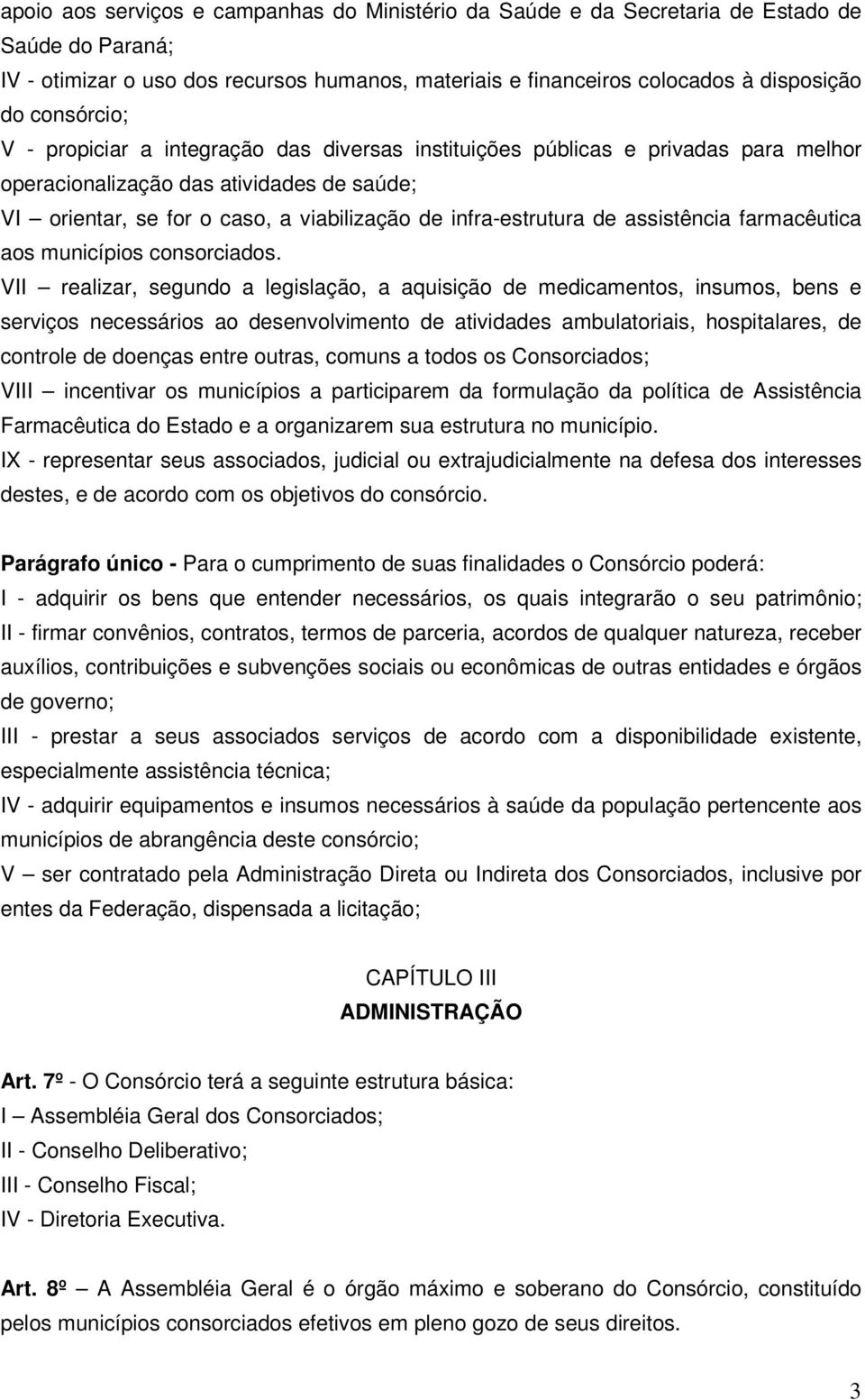 infra-estrutura de assistência farmacêutica aos municípios consorciados.