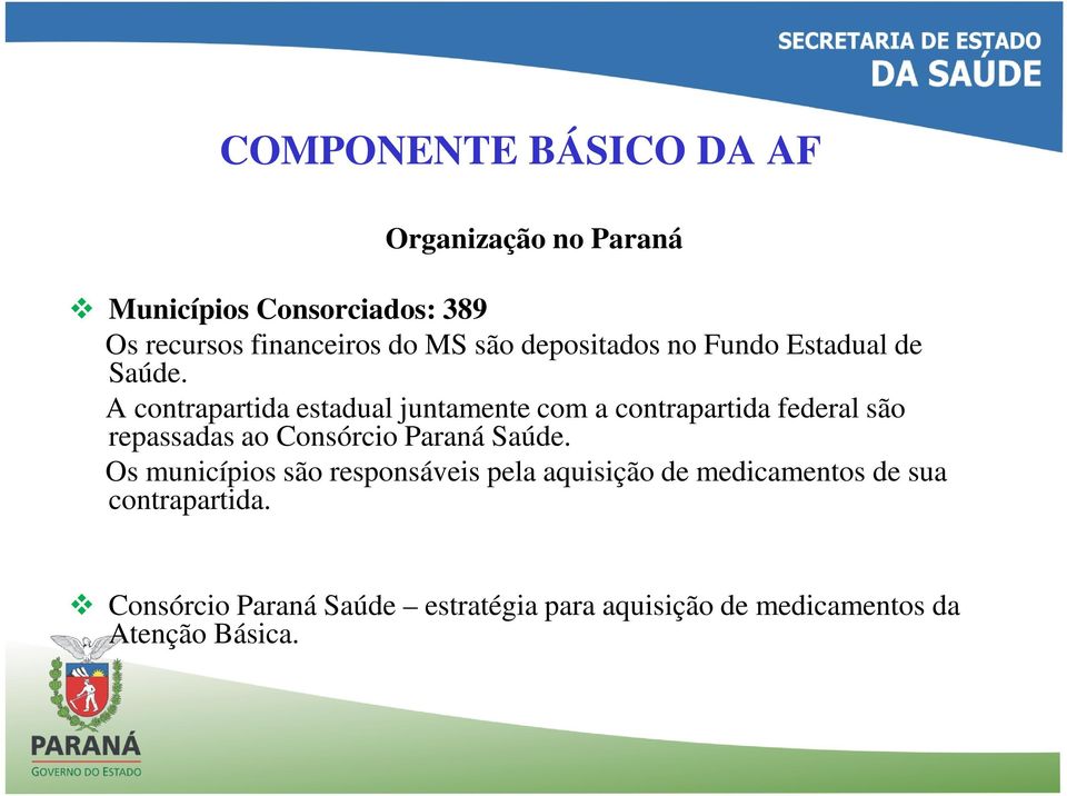 A contrapartida estadual juntamente com a contrapartida federal são repassadas ao Consórcio Paraná Saúde.