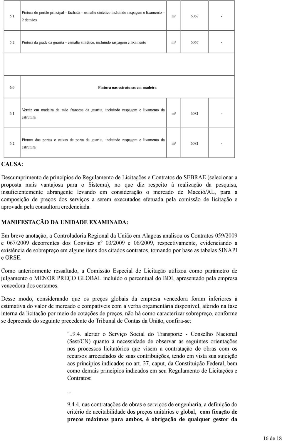 1 Verniz em madeira da mão francesa da guarita, incluindo raspagem e lixamento da estrutura m² 6081-6.