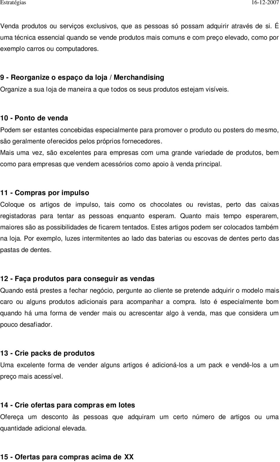 9 - Reorganize o espaço da loja / Merchandising Organize a sua loja de maneira a que todos os seus produtos estejam visíveis.