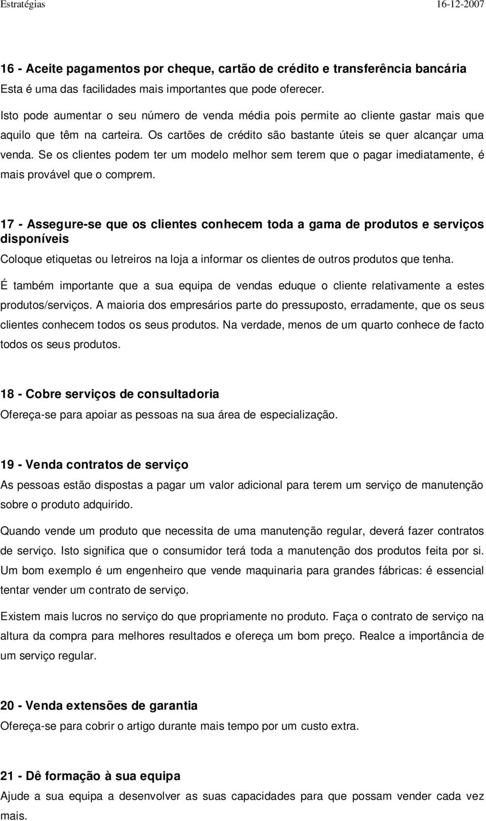 Se os clientes podem ter um modelo melhor sem terem que o pagar imediatamente, é mais provável que o comprem.