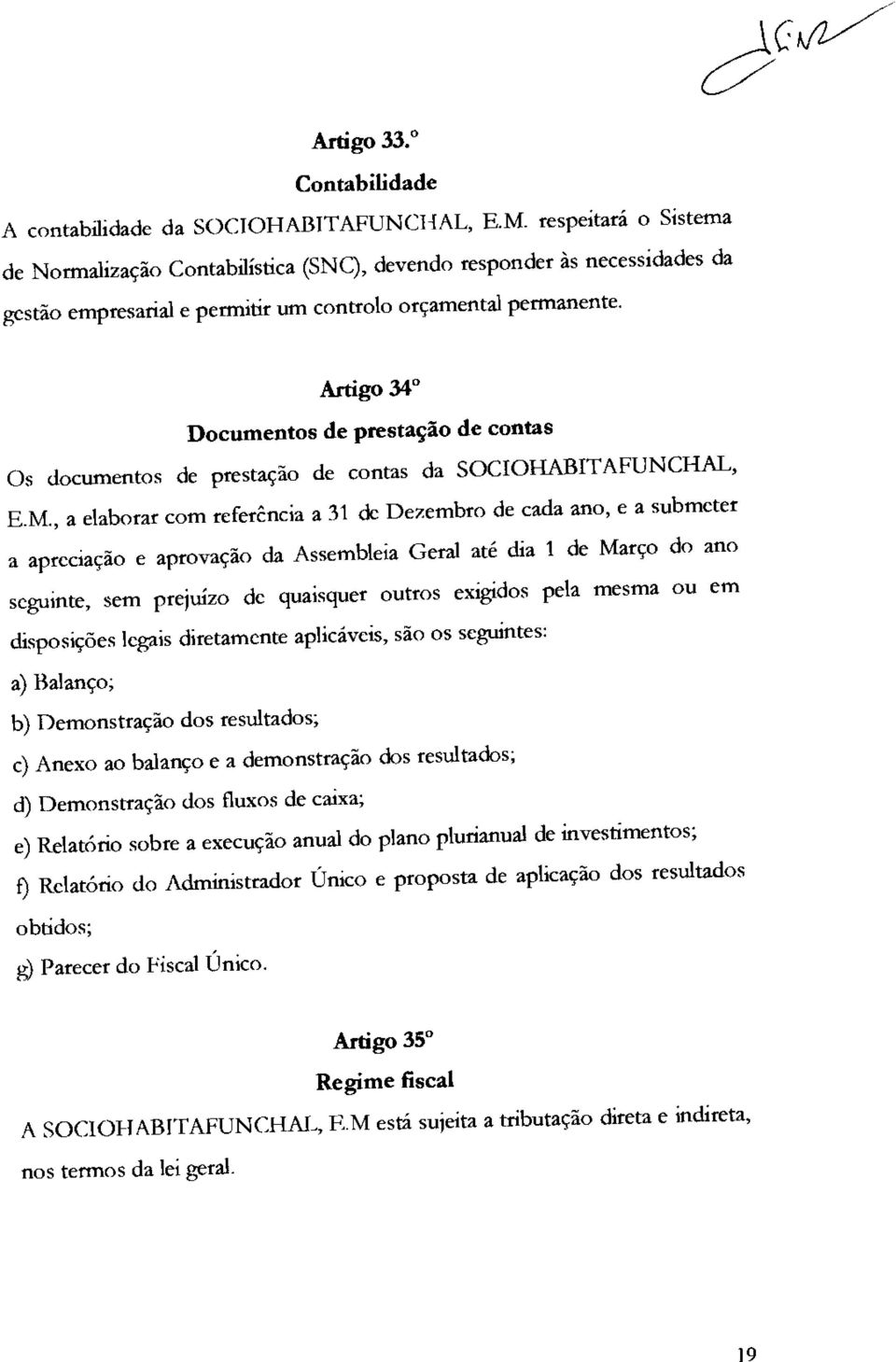 Artigo 34 Documentos de prestação de contas Os documentos de prestação de contas da SOCIOHABITAFUNCHAL, EM.