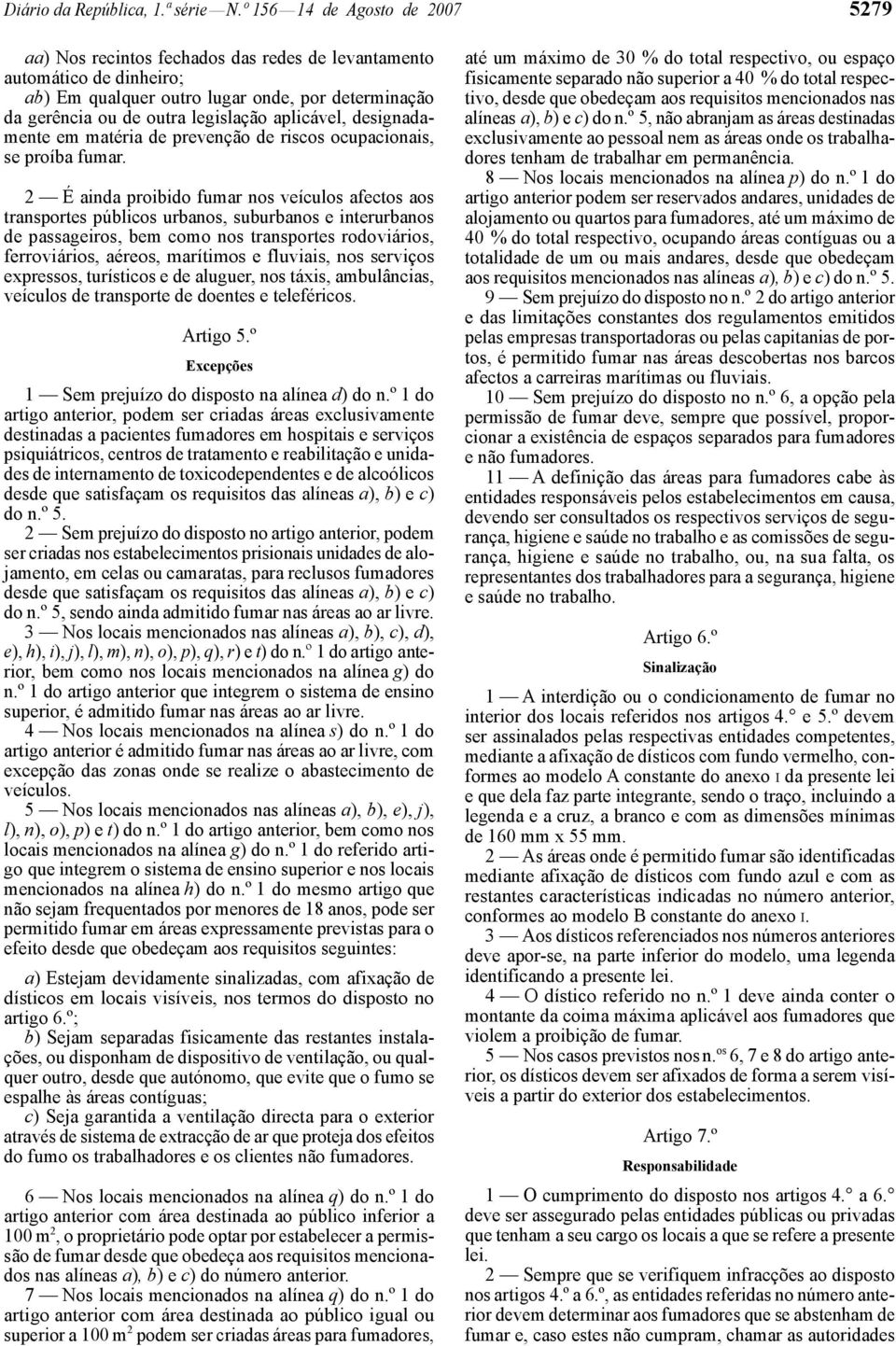 aplicável, designadamente em matéria de prevenção de riscos ocupacionais, se proíba fumar.