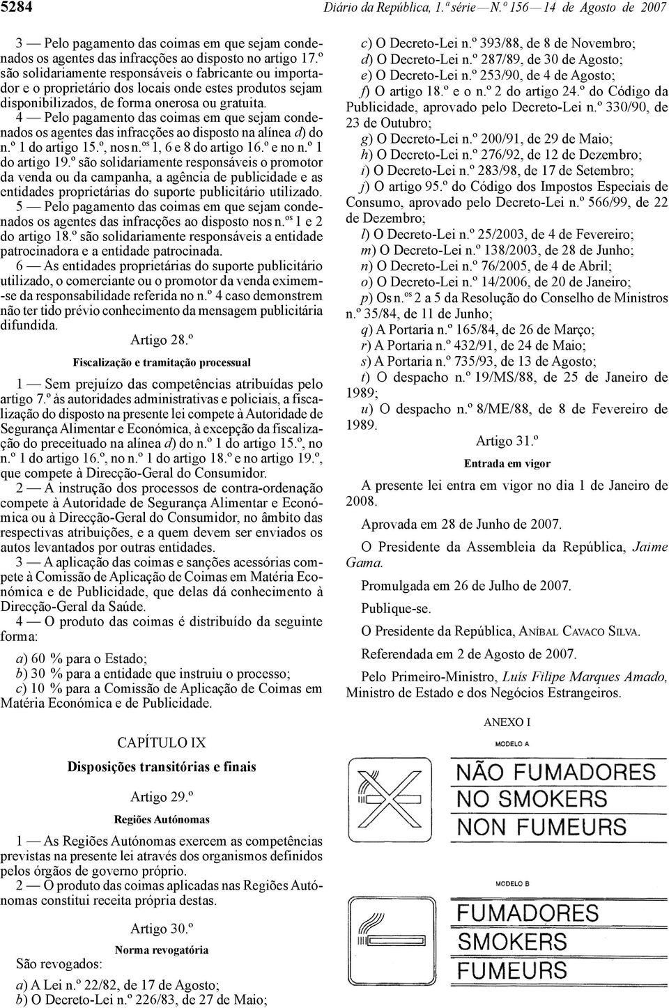 4 Pelo pagamento das coimas em que sejam condenados os agentes das infracções ao disposto na alínea d) do n.º 1 do artigo 15.º, nos n. os 1, 6 e 8 do artigo 16.º e no n.º 1 do artigo 19.