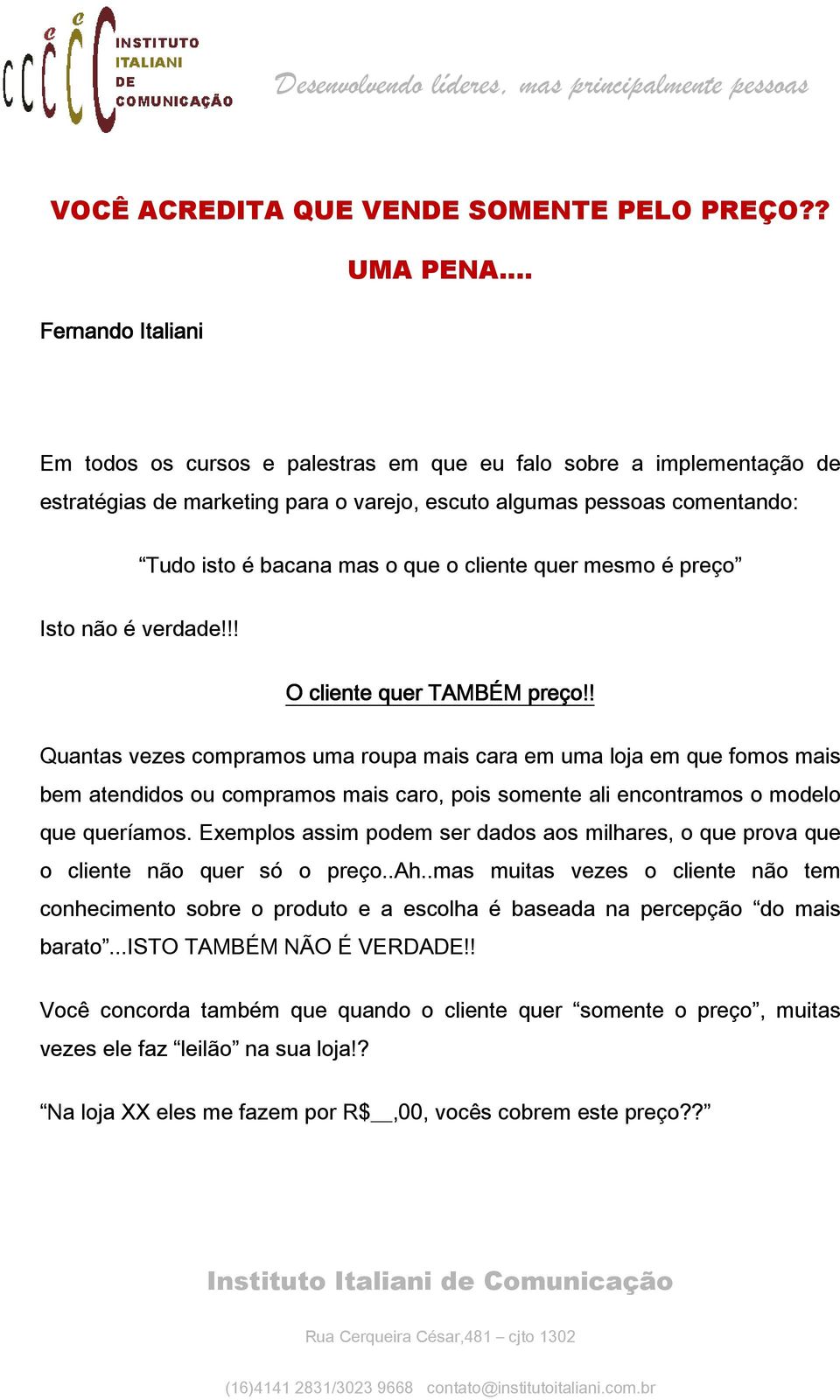 cliente quer mesmo é preço Isto não é verdade!!! O cliente quer TAMBÉM preço!