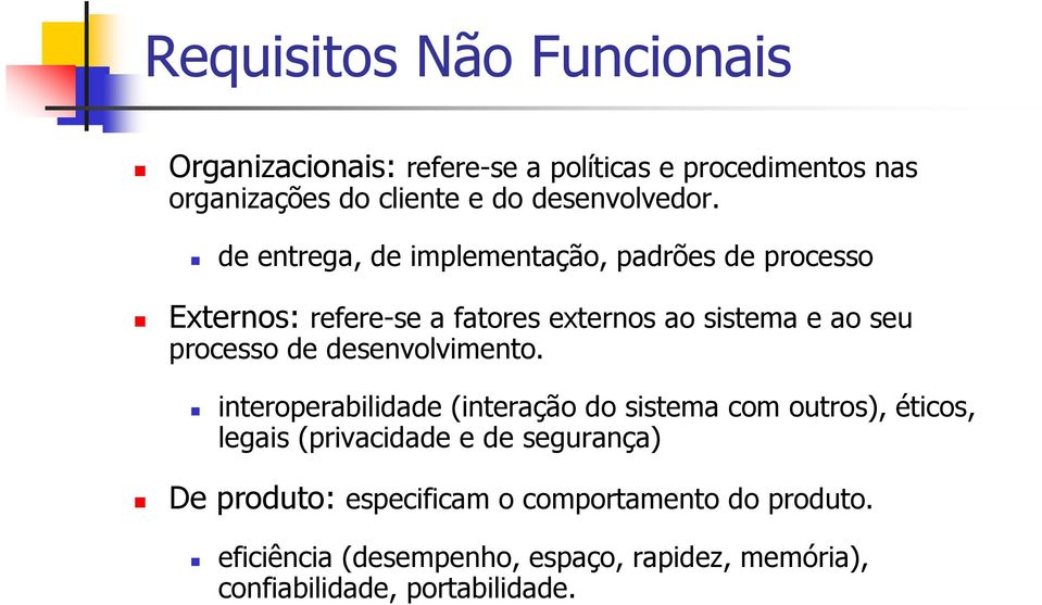 de entrega, de implementação, padrões de processo Externos: refere-se a fatores externos ao sistema e ao seu processo de