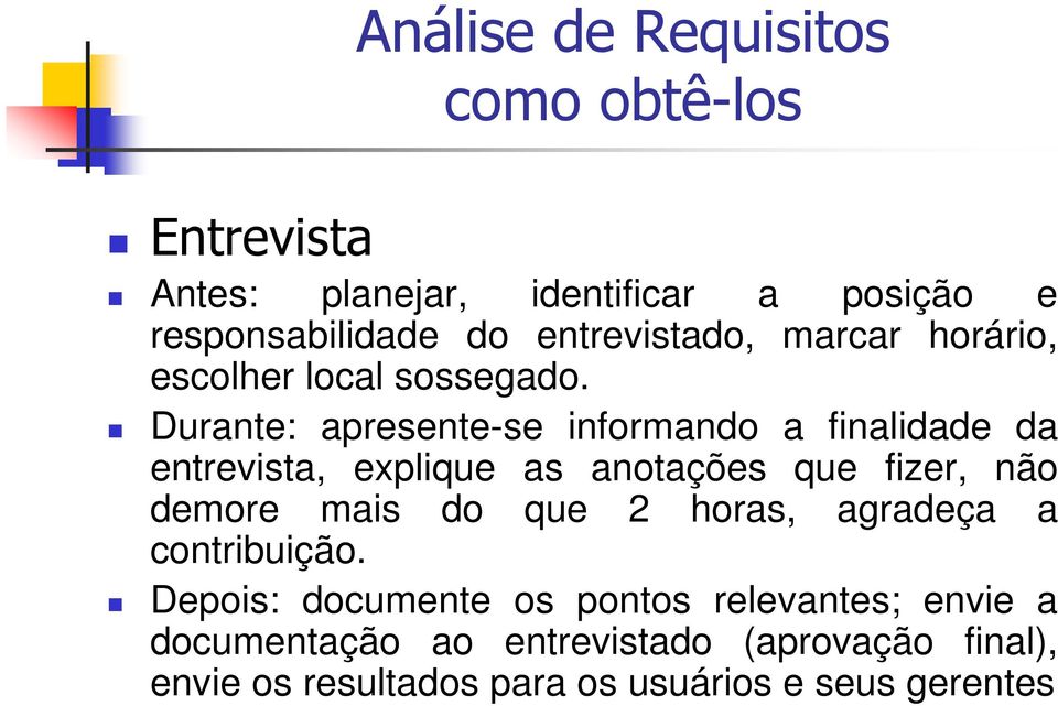 Durante: apresente-se informando a finalidade da entrevista, explique as anotações que fizer, não demore mais do