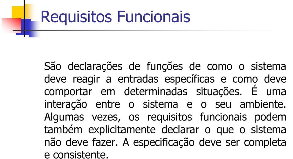 É uma interação entre o sistema e o seu ambiente.