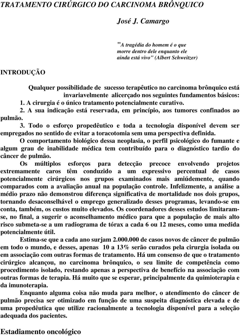 invariavelmente alicerçado nos seguintes fundamentos básicos: 1. A cirurgia é o único tratamento potencialmente curativo. 2.