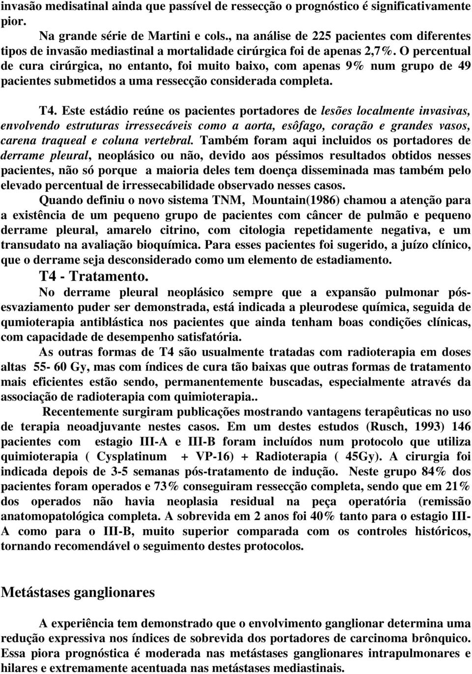 O percentual de cura cirúrgica, no entanto, foi muito baixo, com apenas 9% num grupo de 49 pacientes submetidos a uma ressecção considerada completa. T4.