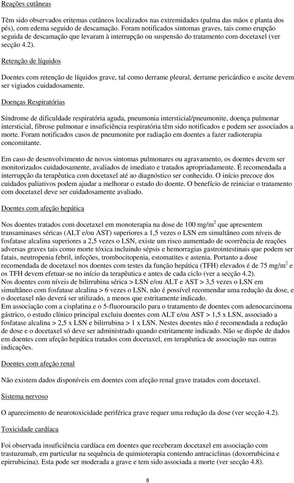 Retenção de líquidos Doentes com retenção de líquidos grave, tal como derrame pleural, derrame pericárdico e ascite devem ser vigiados cuidadosamente.