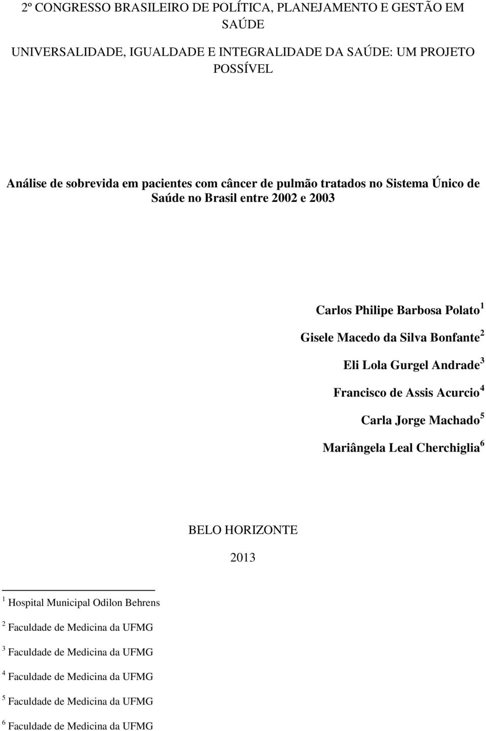 2 Eli Lola Gurgel Andrade 3 Francisco de Assis Acurcio 4 Carla Jorge Machado 5 Mariângela Leal Cherchiglia 6 BELO HORIZONTE 2013 1 Hospital Municipal Odilon