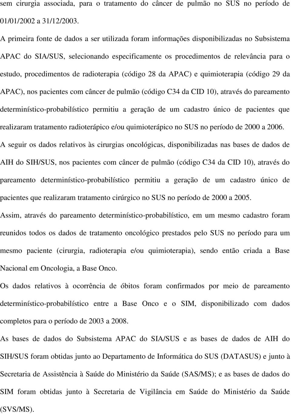 radioterapia (código 28 da APAC) e quimioterapia (código 29 da APAC), nos pacientes com câncer de pulmão (código C34 da CID 10), através do pareamento determinístico-probabilístico permitiu a geração