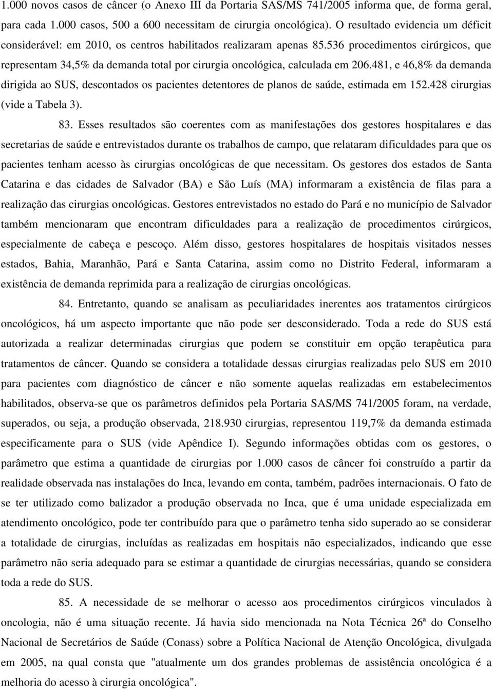 536 procedimentos cirúrgicos, que representam 34,5% da demanda total por cirurgia oncológica, calculada em 206.