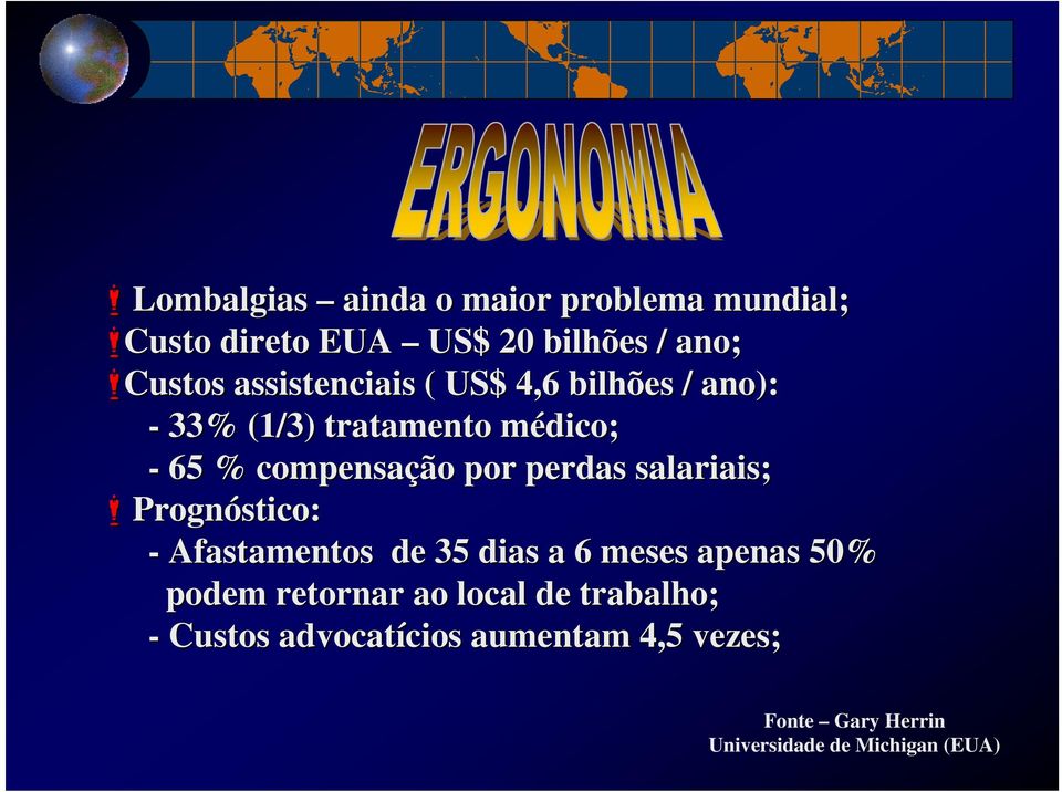 perdas salariais; Prognóstico: - Afastamentos de 35 dias a 6 meses apenas 50% podem retornar ao