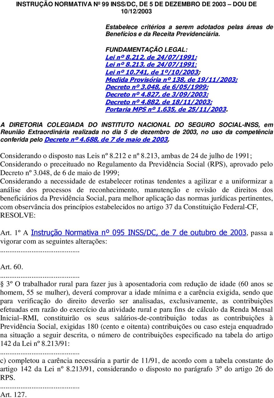 827, de 3/09/2003; Decreto nº 4.882, de 18/11/2003; Portaria MPS nº 1.635, de 25/11/2003.