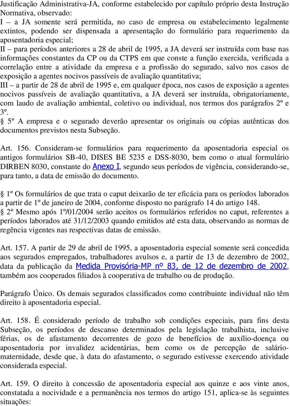 informações constantes da CP ou da CTPS em que conste a função exercida, verificada a correlação entre a atividade da empresa e a profissão do segurado, salvo nos casos de exposição a agentes nocivos