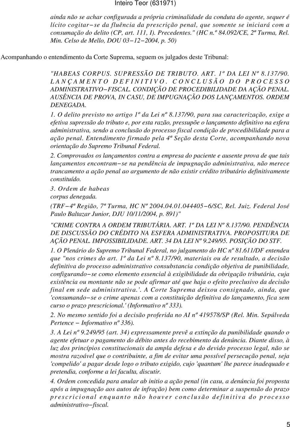 SUPRESSÃO DE TRIBUTO. ART. 1º DA LEI Nº 8.137/90. LANÇAMENTO DEFINITIVO. CONCLUSÃO DO PROCESSO ADMINISTRATIVO FISCAL. CONDIÇÃO DE PROCEDIBILIDADE DA AÇÃO PENAL.